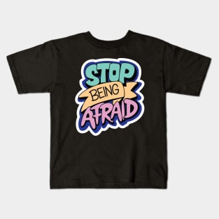 Stop Being Afraid Kids T-Shirt